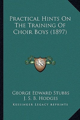 Practical Hints On The Training Of Choir Boys (1897)