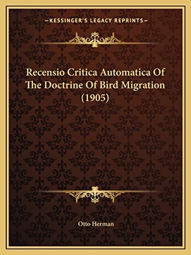 Recensio Critica Automatica Of The Doctrine Of Bird Migration (1905)
