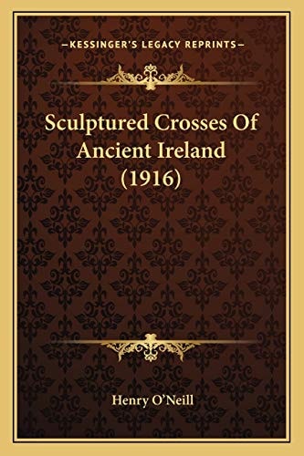 Sculptured Crosses Of Ancient Ireland (1916)