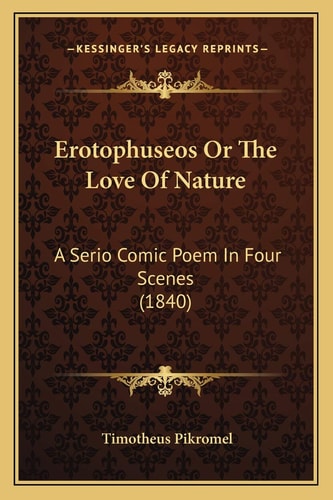 Erotophuseos Or The Love Of Nature: A Serio Comic Poem In Four Scenes (1840)