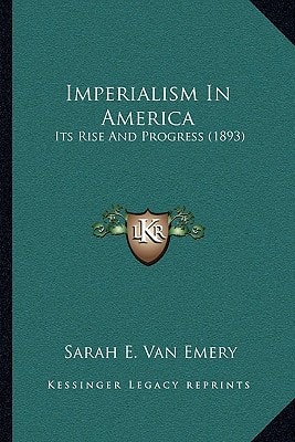 Imperialism In America: Its Rise And Progress (1893)
