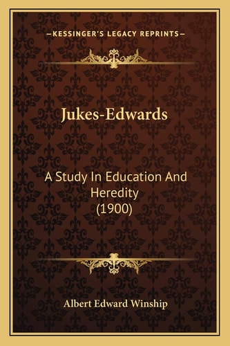 Jukes-Edwards: A Study In Education And Heredity (1900)