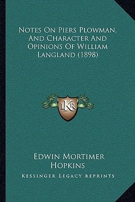 Notes On Piers Plowman, And Character And Opinions Of William Langland (1898)