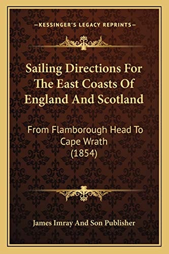 Sailing Directions For The East Coasts Of England And Scotland: From Flamborough Head To Cape Wrath (1854)