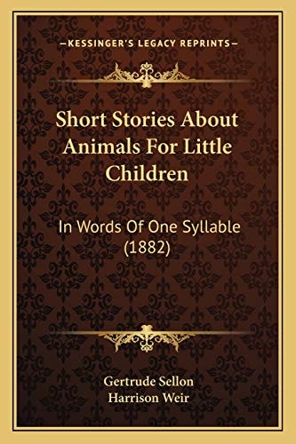 Short Stories About Animals For Little Children: In Words Of One Syllable (1882)