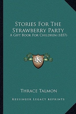 Stories For The Strawberry Party: A Gift Book For Children (1857)
