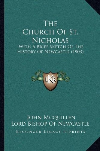 The Church Of St. Nicholas: With A Brief Sketch Of The History Of Newcastle (1903)