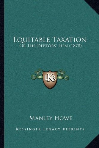 Equitable Taxation: Or The Debtors' Lien (1878)