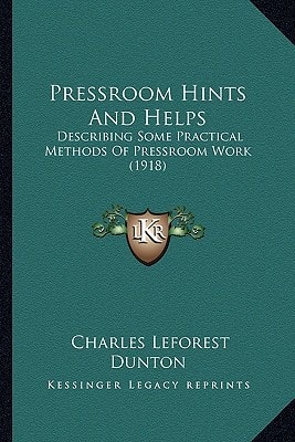 Pressroom Hints And Helps: Describing Some Practical Methods Of Pressroom Work (1918)