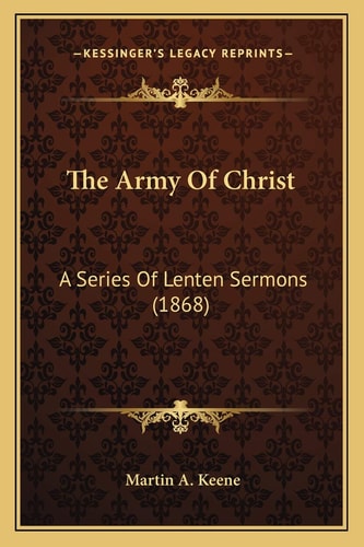 The Army Of Christ: A Series Of Lenten Sermons (1868)