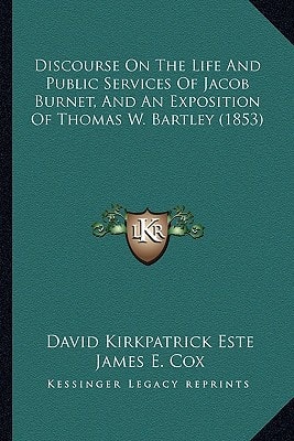 Discourse On The Life And Public Services Of Jacob Burnet, And An Exposition Of Thomas W. Bartley (1853)