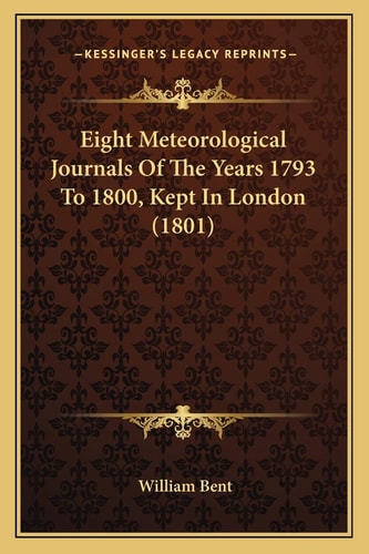 Eight Meteorological Journals Of The Years 1793 To 1800, Kept In London (1801)