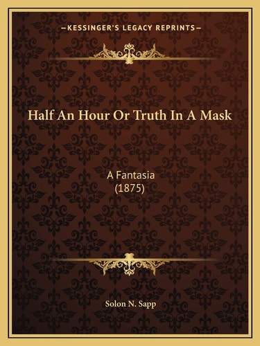 Half An Hour Or Truth In A Mask: A Fantasia (1875)
