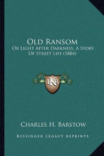 Old Ransom: Or Light After Darkness, A Story Of Street Life (1884)