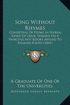 Song Without Rhymes: Consisting Of Poems In Several Kinds Of Verse, Formed On A Principle Not Before Applied To English Poetry (1841)