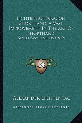 Lichtentag Paragon Shorthand, A Vast Improvement In The Art Of Shorthand: Seven Easy Lessons (1912)