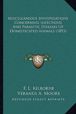 Miscellaneous Investigations Concerning Infectious And Parasitic Diseases Of Domesticated Animals (1893)