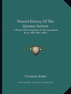 Natural History Of The Quinnat Salmon: A Report On Investigations In The Sacramento River, 1896-1901 (1903)