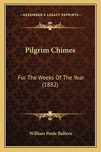 Pilgrim Chimes: For The Weeks Of The Year (1882)