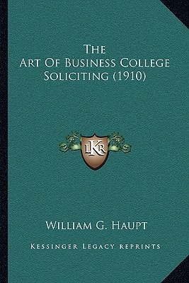 The Art Of Business College Soliciting (1910)
