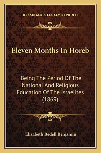 Eleven Months In Horeb: Being The Period Of The National And Religious Education Of The Israelites (1869)