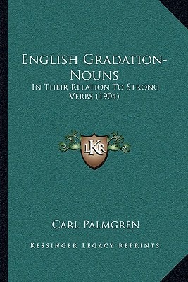 English Gradation-Nouns: In Their Relation To Strong Verbs (1904)