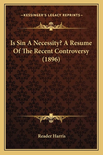 Is Sin A Necessity? A Resume Of The Recent Controversy (1896)