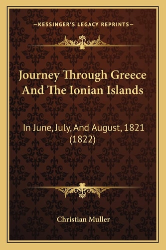 Journey Through Greece And The Ionian Islands: In June, July, And August, 1821 (1822)