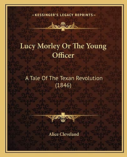 Lucy Morley Or The Young Officer: A Tale Of The Texan Revolution (1846)