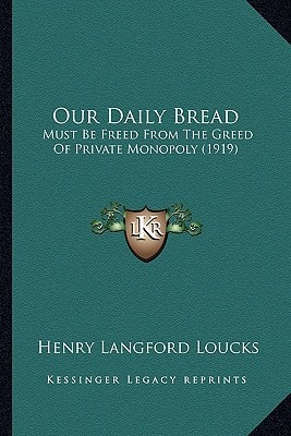 Our Daily Bread: Must Be Freed From The Greed Of Private Monopoly (1919)