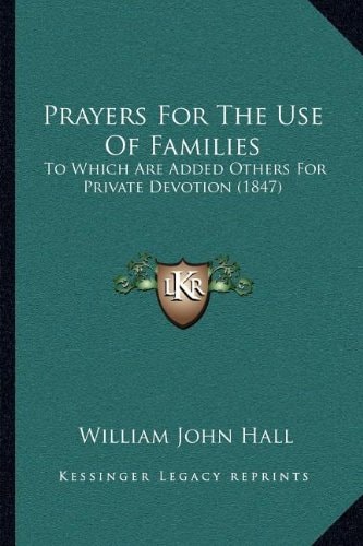 Prayers For The Use Of Families: To Which Are Added Others For Private Devotion (1847)