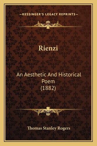 Rienzi: An Aesthetic And Historical Poem (1882)