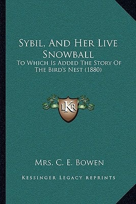 Sybil, And Her Live Snowball: To Which Is Added The Story Of The Bird's Nest (1880)