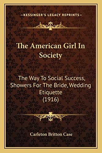The American Girl In Society: The Way To Social Success, Showers For The Bride, Wedding Etiquette (1916)