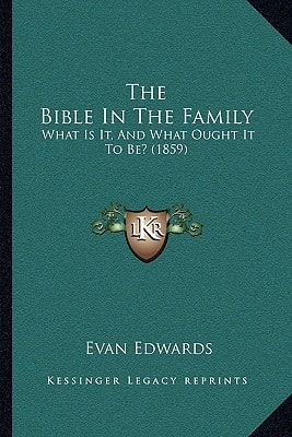 The Bible In The Family: What Is It, And What Ought It To Be? (1859)