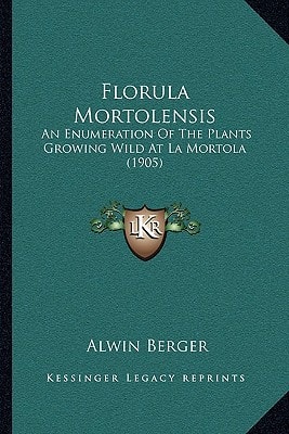Florula Mortolensis: An Enumeration Of The Plants Growing Wild At La Mortola (1905)