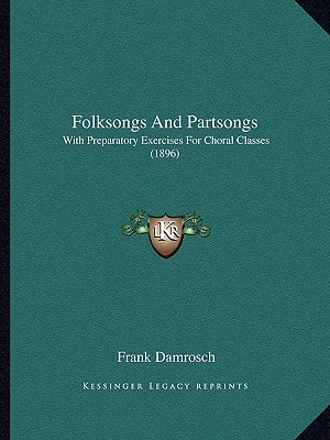 Folksongs And Partsongs: With Preparatory Exercises For Choral Classes (1896)