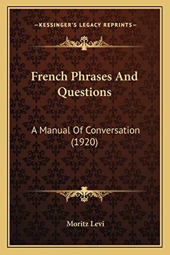 French Phrases And Questions: A Manual Of Conversation (1920)