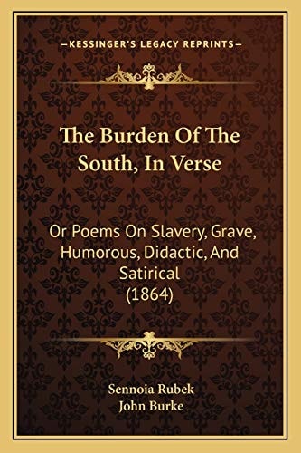 The Burden Of The South, In Verse: Or Poems On Slavery, Grave, Humorous, Didactic, And Satirical (1864)