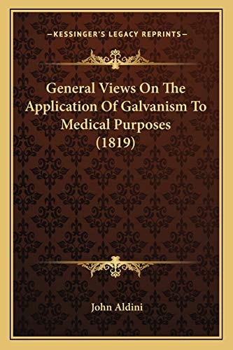 General Views On The Application Of Galvanism To Medical Purposes (1819)