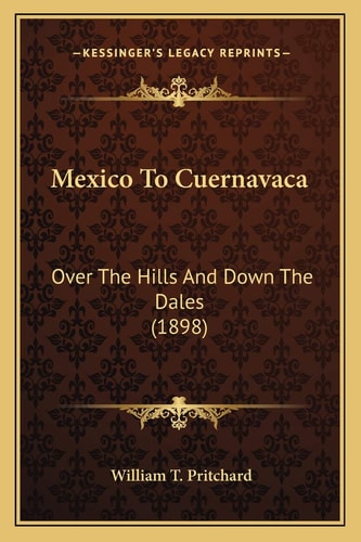 Mexico To Cuernavaca: Over The Hills And Down The Dales (1898)