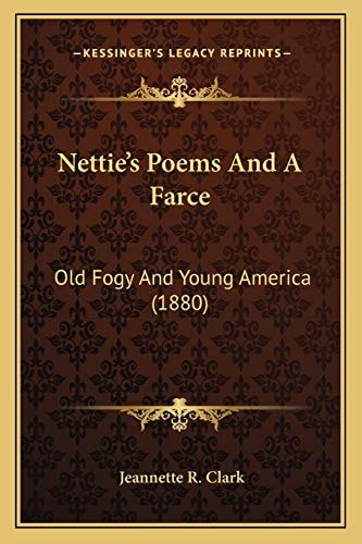 Nettie's Poems And A Farce: Old Fogy And Young America (1880)