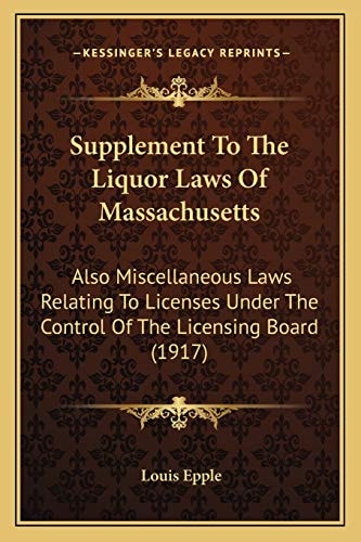 Supplement To The Liquor Laws Of Massachusetts: Also Miscellaneous Laws Relating To Licenses Under The Control Of The Licensing Board (1917)