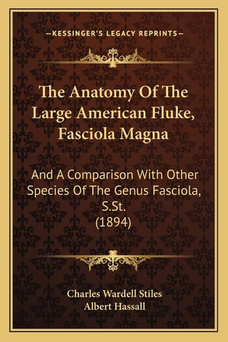 The Anatomy Of The Large American Fluke, Fasciola Magna: And A Comparison With Other Species Of The Genus Fasciola, S.St. (1894)