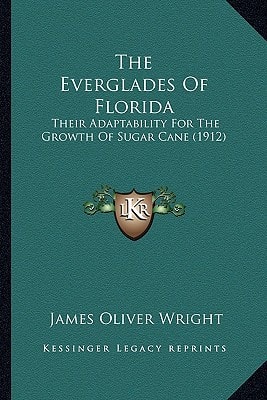 The Everglades Of Florida: Their Adaptability For The Growth Of Sugar Cane (1912)