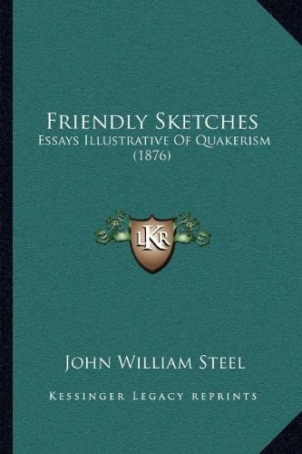 Friendly Sketches: Essays Illustrative Of Quakerism (1876)