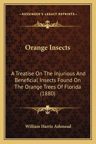 Orange Insects: A Treatise On The Injurious And Beneficial Insects Found On The Orange Trees Of Florida (1880)