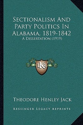 Sectionalism And Party Politics In Alabama, 1819-1842: A Dissertation (1919)
