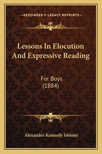 Lessons In Elocution And Expressive Reading: For Boys (1884)