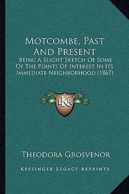 Motcombe, Past And Present: Being A Slight Sketch Of Some Of The Points Of Interest In Its Immediate Neighborhood (1867)